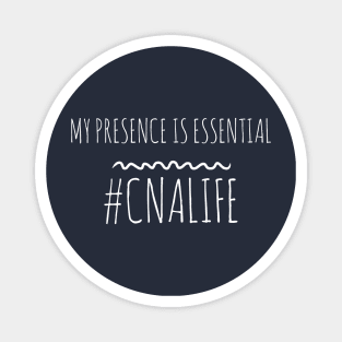 MY PRESENCE IS ESSENTIAL #CNALIFE NURSE Magnet